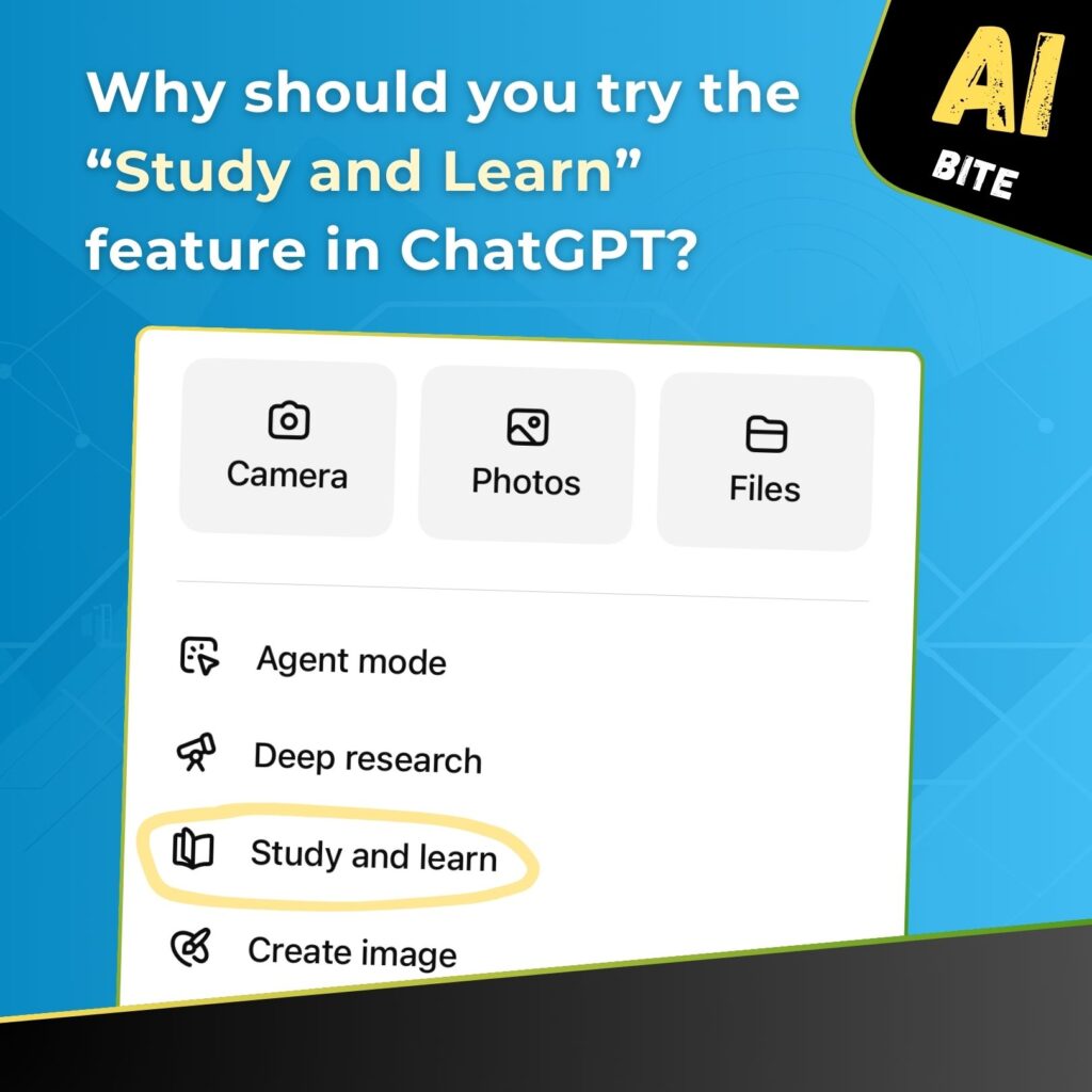 Graphic with the question: “Why should you try ChatGPT’s ‘Study and learn’ feature?”. The image shows a user interface menu in ChatGPT displaying features including “Camera”, “Photos”, “Files”, “Agent mode”, “Deep research”, “Study and learn” (highlighted with a yellow oval), and “Create image”. In the top-right corner is a black box with the text “AI BITE”. The bottom edge includes the phrase “Read the post”.