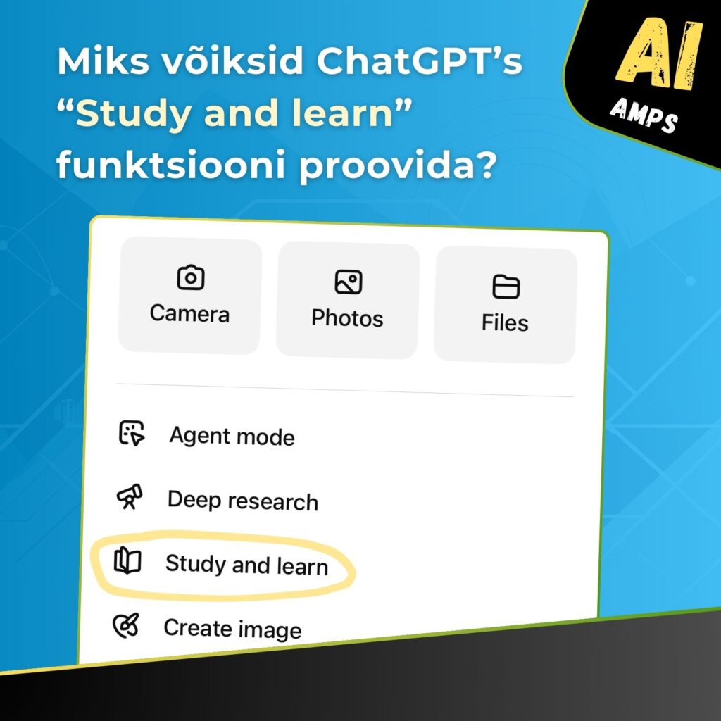 Graafika küsimusega: „Miks võiksid ChatGPT’s ‘Study and learn’ funktsiooni proovida?“. Pildil on kasutajaliidese ekraan, kus kuvatakse ChatGPT funktsioonide menüü, sh „Camera“, „Photos“, „Files“, „Agent mode“, „Deep research“, „Study and learn“ (kollase ovaaliga esile tõstetud) ja „Create image“. Ülemises paremas nurgas on must kastikujundus tekstiga „AI AMPSUD“. Alumine äär sisaldab teksti „Loe postitust“.
