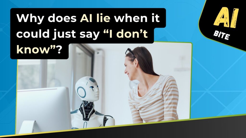 A digital graphic with the headline: "Why does AI lie when it could just say "I don’t know"?" On the right side, a smiling woman in a striped shirt is facing a humanoid robot sitting at a desk in front of a monitor.
